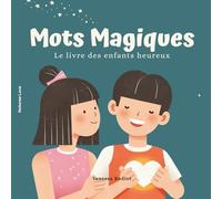 MOTS MAGIQUES: Le livre des enfants heureux