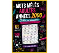 Mots mêlés adultes années 2000: Cahier de Vacances et Jeux de Mémoire pour Adultes | 100 Grilles Thématiques & 1500 Mots | Voyage Nostalgie dans la Pop Culture