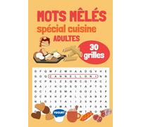 Mots mêlés adultes spécial cuisine : 30 grilles autour de la nourriture - Fruits, desserts, plats du monde, boissons et plus encore !