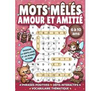 MOTS MÊLÉS AMOUR ET AMITIÉ pour enfants de 6 à 10 ans: Cahier d'activités éducatif avec jeux de mots cachés, labyrinthes, coloriages et défis ... (Livre de jeux: mots cachés pour enfants)