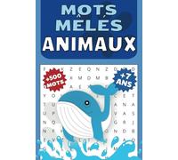 Mots Mêlés Animaux : +500 Mots, A Partir de 7 ANS : découvrez de nouveaux animaux en se divertissant tout en stimulant votre cerveau.
