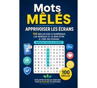 Mots Mêlés - Apprivoiser les Écrans: 100 Grilles sur le Numérique, les Réseaux et le Bien-Être à l'Ère des Écrans - Niveaux Facile & Expert