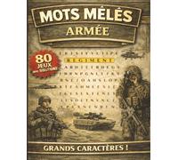 Mots mêlés - Armée: Mots mêlés adultes à GROS CARACTERES | Culture, mémoire et détente | 80 grilles et leurs solutions | + de 1000 mots cachés à trouver