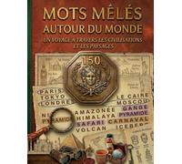 Mots mêlés autour du monde: 150 grilles de mots mêlés pour voyager entre pays, capitales, monuments et cultures (Mots mêlés adultes • 150 grilles • 4500 mots à retrouver • 30 mots par grille)
