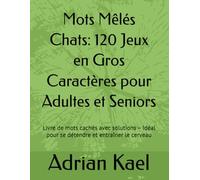 Mots Mêlés Chats: 120 Jeux en Gros Caractères pour Adultes et Seniors: Livre de mots cachés avec solutions - Idéal pour se détendre et entraîner le cerveau