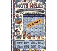 Mots mêlés Chevaliers et Châteaux pour enfants: 72 grilles ludiques sur les chevaliers, les châteaux, les armures, les tournois, les trésors, les rois, les reines et les légendes médiévales