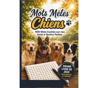 Mots Mêlés Chiens: 900 Mots Cachés sur nos Amis à Quatre Pattes | Grand Livre de Jeux pour Adultes et Seniors - Labrador, Berger Allemand, Golden Retriever et bien plus