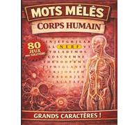 Mots mêlés - Corps humain: Mots mêlés adultes à GROS CARACTERES | Culture, mémoire et détente | 80 grilles et leurs solutions | + de 1000 mots cachés à trouver