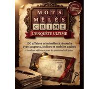 Mots Mêlés Crime : L’Enquête Ultime: 100 affaires criminelles à résoudre avec suspects, indices et mobiles cachés - Casse-tête et jeu de déduction ... cadeau référence pour les passionnés de polar