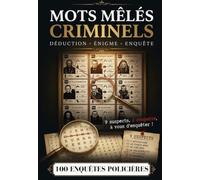 Mots Mêlés Criminels pour Adultes - 100 Enquêtes à Résoudre par Déduction : Démasquez le Coupable parmi 9 Suspects | Livre-Jeu d'Énigmes Policières: ... suivez les indices, démasquez le coupable