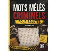 Mots Mêlés Criminels pour Adultes : 100 Enquêtes à Résoudre par Déduction | Démasquez le Coupable parmi 9 Suspects | Trouvez les Indices et Élucidez Chaque Crime
