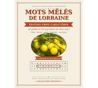 Mots Mêlés de Lorraine - Gros Caractères: 50 grilles et 50 anecdotes « Le saviez-vous ? » - Villes, terroir, patois, légendes et souvenirs (Mots Mêlés des Régions)