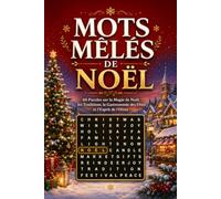 Mots Mêlés de Noël: 60 Puzzles sur la Magie de Noël, les Traditions, la Gastronomie des Fêtes et l'Esprit de l'Hiver, avec une Anecdote à Chaque Page
