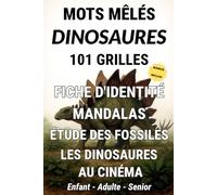Mots Mêlés Dinosaures : 101 Grilles de Jeux et Activités Éducatives: Livre d'Activités Enfants - Adultes et Seniors avec Fiches Pédagogiques, Mandalas ... la Paléontologie - Cadeau Éducatif Dinosaures
