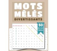 Mots Mêlés Divertissants - 50 Jeux avec Solutions: Un Cahier de Jeux Parfait pour Petits et Grands