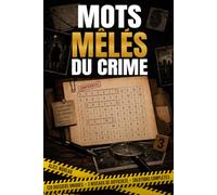 MOTS MÊLÉS DU CRIME: 120 Dossiers Criminels à Résoudre - Le Livre-jeu de Logique et de Détente Pour Adultes
