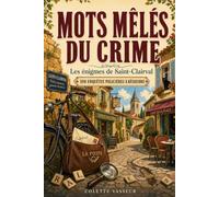 Mots mêlés du crime - Les énigmes de Saint-Clairval - 100 enquêtes policières à résoudre