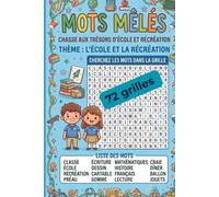 Mots mêlés École et Récréation pour enfants: 72 grilles ludiques sur la classe, les fournitures, la lecture, les maths, la cour de récréation et les activités scolaires