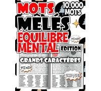 Mots Mêlés - Édition Équilibre Mental : Livre Relaxant de 10.000 Mots pour Harmoniser l’Esprit et Travailler la Mémoire (Mots Mêlés Passion - Défis et Fun)