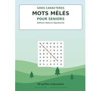Mots Mêlés en Gros Caractères pour Seniors: Édition Nature Apaisante - 50 grilles de mots cachés relaxantes avec toutes les solutions