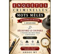 Mots Mêlés Enquêtes Criminelles : 50 Énigmes de Meurtre à Résoudre - Volume 1: Jeux de mots, mystères policiers, suspects, indices cachés et défis de réflexion pour adultes
