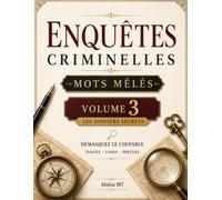 Mots Mêlés Enquêtes Criminelles : 50 Énigmes de Meurtre à Résoudre - Volume 3: Jeux de mots, mystères policiers, suspects, indices cachés et défis de ... adultes (Collections de puzzles mystères)