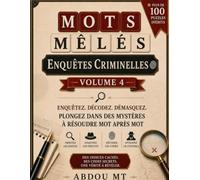 Mots Mêlés Enquêtes Criminelles : 50 Énigmes de Meurtre à Résoudre - Volume 4: Jeux de mots, mystères policiers, suspects, indices cachés et défis de ... adultes (Collections de puzzles mystères)