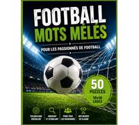 Mots Mêlés Football pour Adultes et Seniors: 50 Grands Jeux sur les Tactiques, les Joueurs, les Supporters, les Compétitions et l'Univers du Football