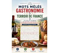Mots Mêlés - Gastronomie et Terroir de France: 100 Grilles Célébrant les Régions, Saveurs et Traditions Culinaires Françaises - Niveaux Facile & Expert