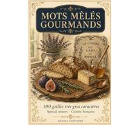 Mots Mêlés Gourmands: 100 grilles très gros caractères sur la cuisine française · Spécial seniors · Solutions incluses