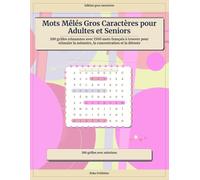 Mots Mêlés Gros Caractères pour Adultes et Seniors: 100 grilles relaxantes avec 1500 mots français à trouver pour stimuler la mémoire, la concentration et la détente