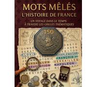 Mots mêlés Histoire de France: 150 grilles thématiques sur les grandes périodes, les rois, les batailles et le patrimoine français
