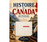 Mots Mêlés Histoire du Canada: 60 Puzzles en Grands Caractères : Des Origines à Aujourd'hui (Mots Mêlés en Grands Caractères)