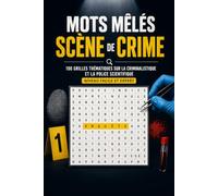 Mots Mêlés - La Scène de Crime: 100 Grilles Thématiques sur la Criminalistique et la Police Scientifique - Niveau Facile & Expert