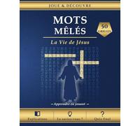 Mots Mêlés - La Vie de Jésus: 50 grilles chronologiques pour découvrir et comprendre chaque étape de sa vie - avec explications, Le saviez-vous ? et quiz final (Joue & Découvre)