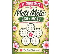 Mots Mêlés Le Printemps: Mots Mêlés Adultes & Seniors & Jeunes | 50+ Grandes Grilles Thématiques | Gros Caractères | Détente, Concentration & Plaisir Printanier