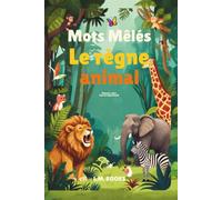 Mots Mêlés: Le Règne Animal: Livre de jeux de réflexion sur les animaux. Entraînement cérébral et détente pour adolescents, adultes et seniors. 50 ... Search Book for youth, adults, and seniors.