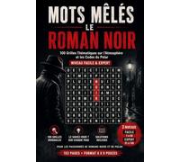 Mots Mêlés - Le Roman Noir: 100 Grilles Thématiques sur l'Atmosphère et les Codes du Polar - Niveau Facile & Expert