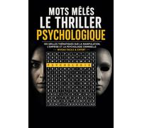 Mots Mêlés - Le Thriller Psychologique: 100 Grilles Thématiques sur la Manipulation, l'Emprise et la Psychologie Criminelle - Niveau Facile & Expert