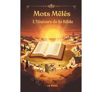 Mots Mêlés : L'Univers de la Bible: Livre de mots cachés en français pour adolescents, adultes et seniors. Jeux de réflexion, passe-temps et mémoire ... Search Book for youth, adults, and seniors.
