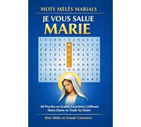 Mots Mêlés Marials - Je Vous Salue, Marie: 60 Puzzles en Grands Caractères Célébrant Notre-Dame en Toute Sa Gloire (Mots Mêlés en Grands Caractères)