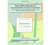 Mots Mêlés Mémoire et Concentration en Gros Caractères: 100 grilles relaxantes avec 1500 mots français pour stimuler l’esprit, entraîner la mémoire et améliorer l’attention