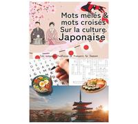 Mots mêlés & mots croisés sur la culture japonaise: Un voyage ludique à travers le Japon : traditions, gastronomie, art, samouraïs, mangas et merveilles nippones - 70 puzzles 100 % en français