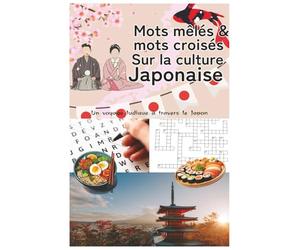 Mots mêlés & mots croisés sur la culture japonaise: Un voyage ludique à travers le Japon : traditions, gastronomie, art, samouraïs, mangas et merveilles nippones - 70 puzzles 100 % en français