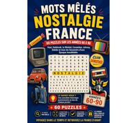 Mots Mêlés Nostalgie France: 60 Puzzles sur les Années 60 à 90 : Yéyé, Goldorak, le Minitel, Carambar, Johnny, Dalida et tous les Souvenirs d'une Époque Inoubliable
