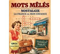 Mots Mêlés Nostalgie - La France de mon Enfance: Livre de jeux adultes et seniors en gros caractères - 120 grilles sur nos souvenirs (Solutions incluses)