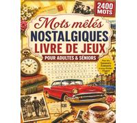 Mots mêlés nostalgiques pour adultes et seniors: 100 grilles en gros caractères pour raviver les souvenirs, détendre l’esprit et profiter d’un merveilleux voyage dans le passé