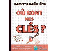 Mots mêlés - Où sont mes clés ?: 5 050 mots CLÉS à retrouver sur 100 grilles. Difficulté progressive