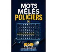 Mots Mêlés Policiers: 60 Puzzles en Grands Caractères : Sur la Piste de la Vérité (Mots Mêlés en Grands Caractères)