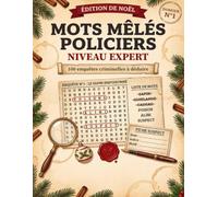Mots Mêlés Policiers : Niveau Expert: 100 enquêtes criminelles à déduire avec suspects, indices et mobiles cachés - Casse-tête de logique et de réflexion pour passionnés de polar